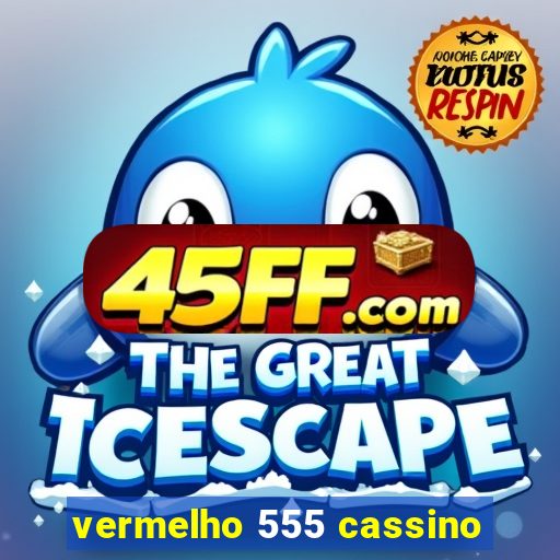 vermelho 555 cassino